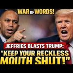 Hakeem Jeffries Furious: Tells Trump to "Shut Up"